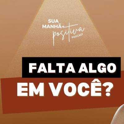 #349 - Sente que ainda falta algo em você?