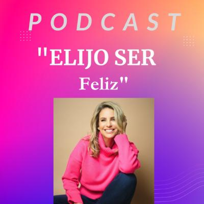 #16 “Elijo ser feliz”, María Alejandra Requena