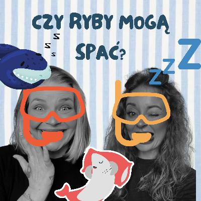 CZY RYBY MOGĄ SPAĆ?