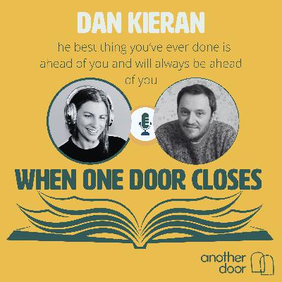 #160 The best thing you’ve ever done is ahead of you and will always be ahead of you with Dan Kieran