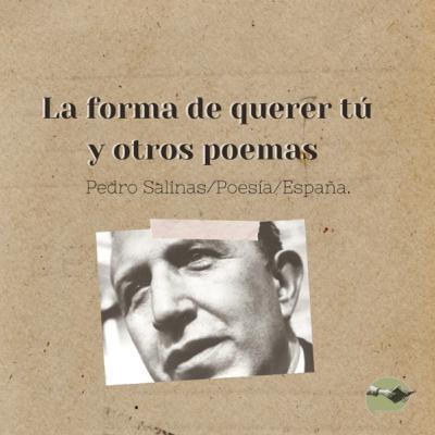 16. La forma de querer tú y otros poemas -Pedro Salinas