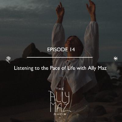Listening to the Pace of Life with Ally Maz