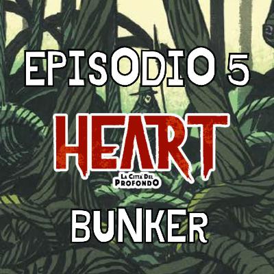 Heart Episodio 5 - Il Bunker