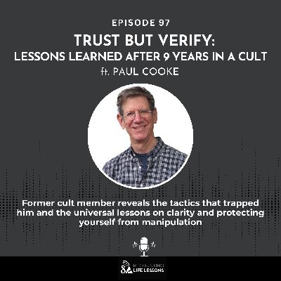 Trust But Verify: Lessons Learned after 9 Years in a Cult ft. Paul David Cooke - Ep. 97 Trust But Verify: Lessons Learned after 9 Years in a Cult ft. Paul David Cooke - Ep. 97