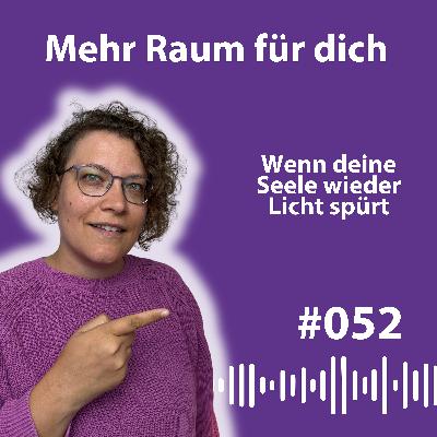 #052 Wenn deine Seele endlich wieder Raum bekommt