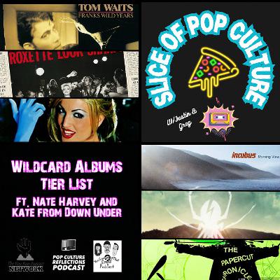 Slice of Pop Culture with Justin & Greg #4: Wildcard Albums Tier List ft. Nate Harvey and Kate from Down Under