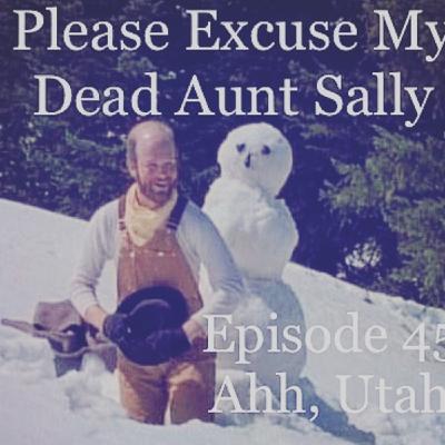 Episode 45 - Ahh Utah