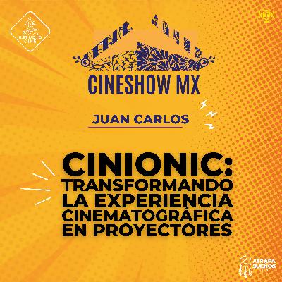 42. JUAN CARLOS / CINIONIC: TRANSFORMANDO LA EXPERIENCIA CINEMATOGRÁFICA EN PROYECTORES