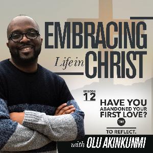#12 Have You Abandoned Your First Love? Time To Reflect.