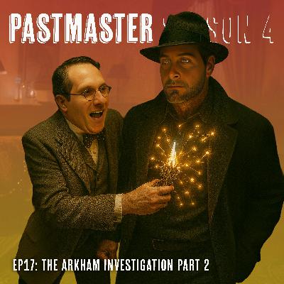 S4E17: The Greatest Conspiracy in History – The Arkham Investigation PART 2 (ft. The Apocalypse Players)