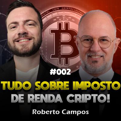 TUDO SOBRE DECLARAÇÃO E IMPOSTO DE RENDA DE CRIPTOMOEDAS | Roberto Campos | Bianchi Podcast 02