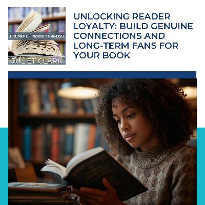 Unlocking Reader Loyalty: Build Genuine Connections And Long-Term Fans For Your Book