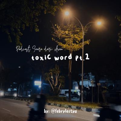 toxic word pt. 2