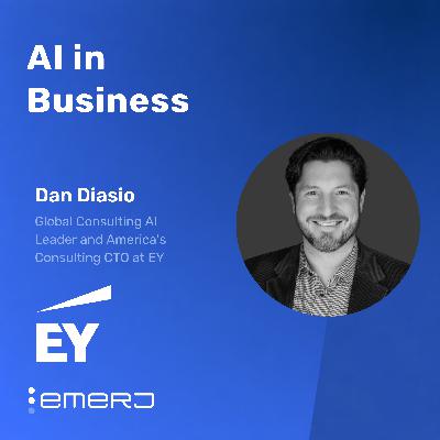 From AI Experiments to Enterprise Value Driving Real Business ROI - with Dan Diasio of EY