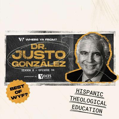 94. Hispanic Theological Education with Dr. Justo González | Best of WYF?
