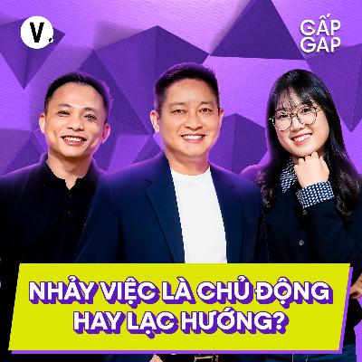 Nhảy việc là chủ động hay lạc hướng? | Gấp Gap SS2 EP2