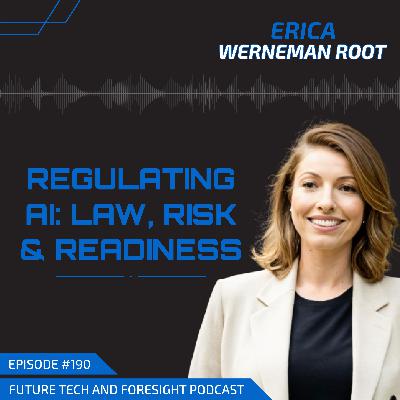 Regulating AI: Law, Risk & Readiness (With Erica Werneman Root)-Ep #190
