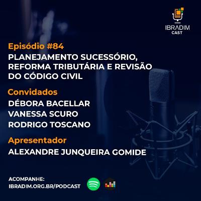 IbradimCast #84 - Planejamento sucessório, reforma tributária e revisão do código civil