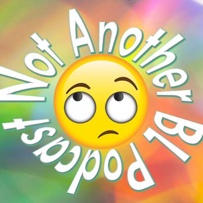 Not Another BL Podcast - BACK AT IT AGAIN Not Another BL Podcast - BACK AT IT AGAIN