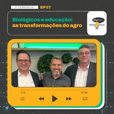Biológicos e educação: as transformações do agro - T3 #07 Biológicos e educação: as transformações do agro - T3 #07