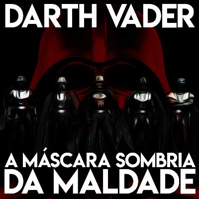 A máscara sombria da maldade de Darth Vader