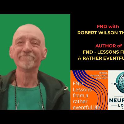 Episode 70. FND with Robert Wilson Thomas – Author of FND: Lessons From a Rather Eventful Life