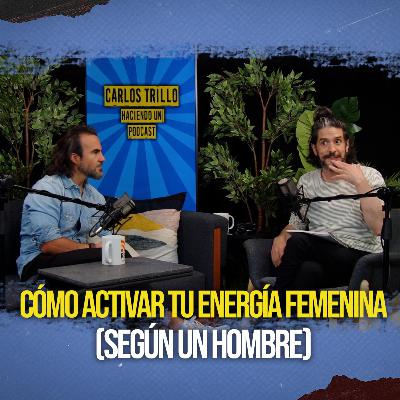 Cómo activar tu energía femenina (según un hombre)