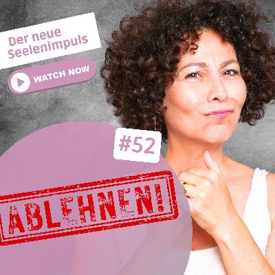 Seelenimpuls #052: Ich lehne ab! Das Entwicklungsziel Deiner Seelenrolle ist die Selbstfürsorge.