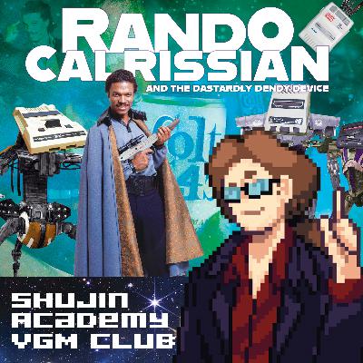 Episode 56 - Rando Calrissian and the Dastardly Dendy Device