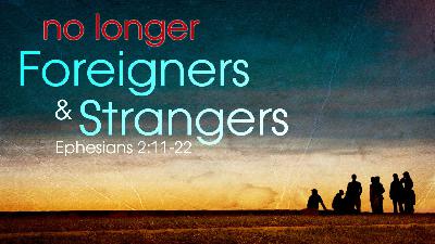 No Longer Foreigners & Strangers