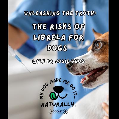 Unleashing the Truth: The Risks of Librela for Dogs with Dr Josie Beug