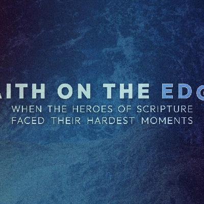 Faith On The Edge - Week 5 Faith On The Edge - Week 5