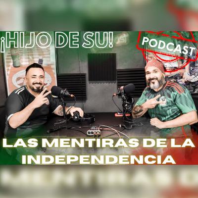 Hijo de su!!! Podcast #38 │ ¿Feliz día de la Independencia? #méxico #independencia #mentiras Hijo de su!!! Podcast #38 │ ¿Feliz día de la Independencia? #méxico #independencia #mentiras