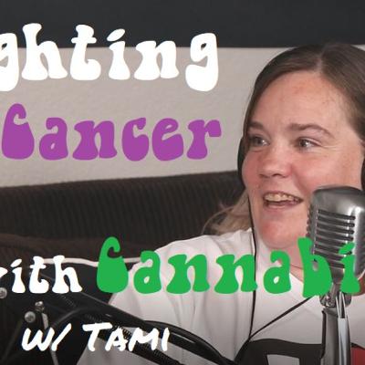 Fighting Cancer With Cannabis w/Tami Fighting Cancer With Cannabis w/Tami
