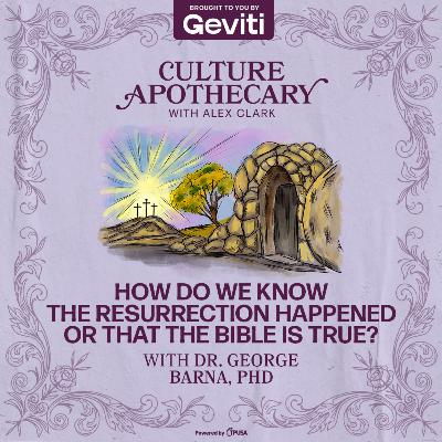 How Do We Know The Resurrection Happened Or That The Bible Is True? | Dr. George Barna