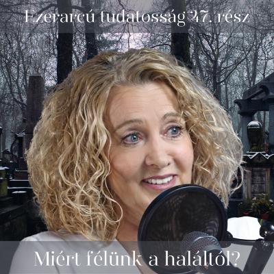 Miért félünk a haláltól? - Ezerarcú tudatosság 47. rész Miért félünk a haláltól? - Ezerarcú tudatosság 47. rész