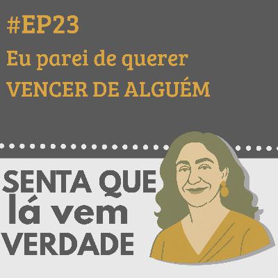 EP 23 - A liberdade de não querer ser melhor que ninguém