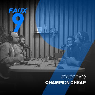 Épisode #09 - Champion Cheap