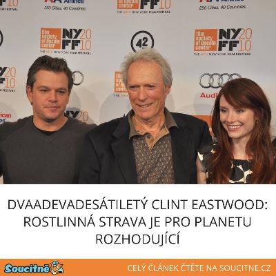 Dvaadevadesátiletý Clint Eastwood: Rostlinná strava je pro planetu rozhodující Dvaadevadesátiletý Clint Eastwood: Rostlinná strava je pro planetu rozhodující