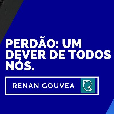 Perdão: um dever de todos nós.