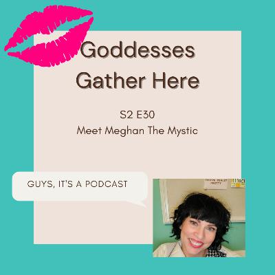 S2 E30 Meet Meghan The Mystic