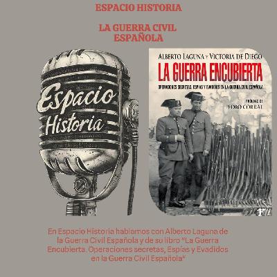 "La Guerra Encubierta". Hablamos de la Guerra Civil Española con Alberto Laguna "La Guerra Encubierta". Hablamos de la Guerra Civil Española con Alberto Laguna