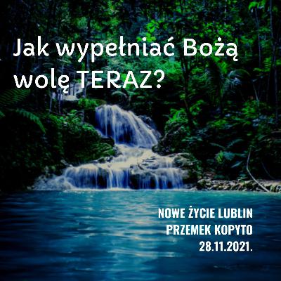 Jak wypełniać Bożą wolę TERAZ?
