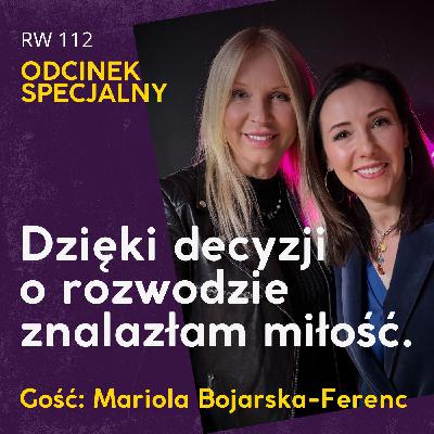 RW112: Dzięki decyzji o rozwodzie znalazłam miłość. Gość specjalny: Mariola Bojarska-Ferenc.