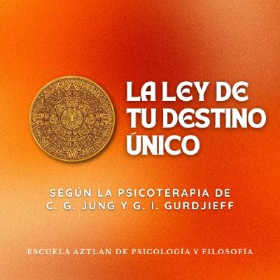 La Ley de Tu Destino Único - según la Psicoterapia de Carl G. Jung y G. I. Gurdjieff La Ley de Tu Destino Único - según la Psicoterapia de Carl G. Jung y G. I. Gurdjieff