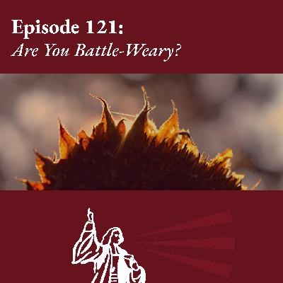 Are You Battle-Weary?