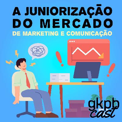 A Juniorização do Mercado de MKT e Comunicação