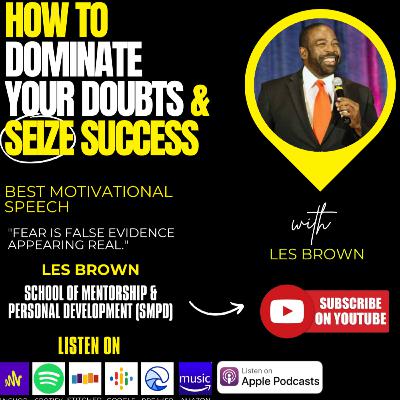 How To Dominate Your DOUBTS & Seize SUCCESS | Les Brown
