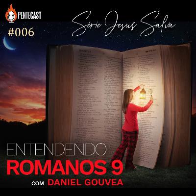 Entendendo Romanos 9 - pentecast#006 - Série Jesus Salva
