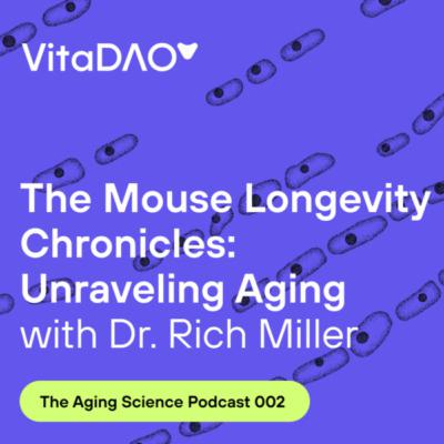 The Mouse Longevity Chronicles: Unraveling Aging with Dr. Richard Miller during The Aging Science podcast by VitaDAO